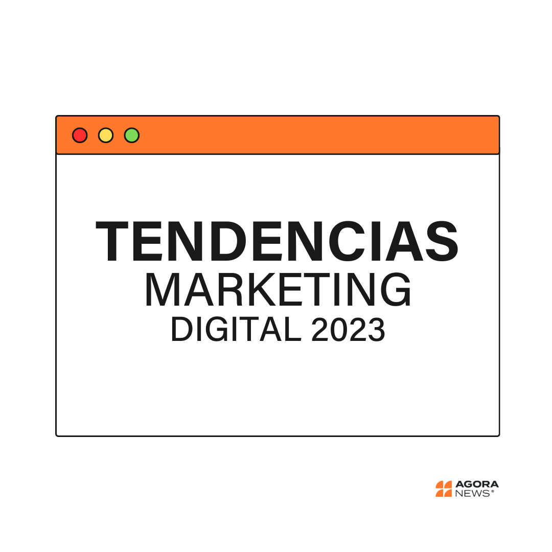 Estas Son Las Tendencias De Marketing Digital De 2023 Agora News 8576